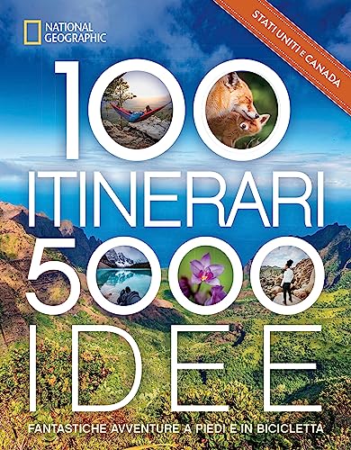 Stati Uniti & Canada. 100 Itinerari. 5000 Idee. Fantastiche Avventure A Piedi E In Bicicletta. Ediz. Illustrata