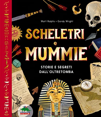 Scheletri E Mummie. Storie E Segreti Dall’Oltretomba