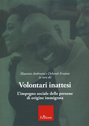 Volontari Inattesi. L'Impegno Sociale Delle Persone Di Origine Immigrata