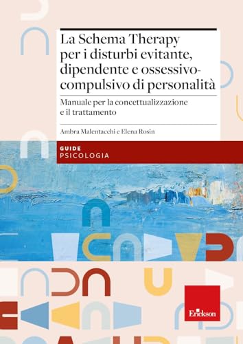 La Schema Therapy Per I Disturbi Evitante, Dipendente E Ossessivo-Compulsivo Di Personalità. Manuale Per La Concettualizzazione E Il Trattamento
