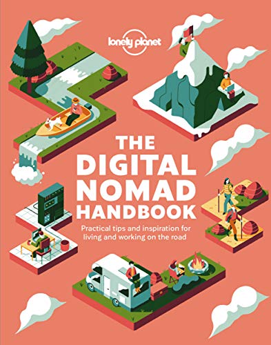 The Digital Nomad Handbook: Practical Tips And Inspiration For Living And Working On The Road