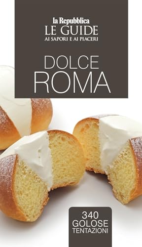 Dolce Roma. Le Guide Ai Sapori E Ai Piaceri