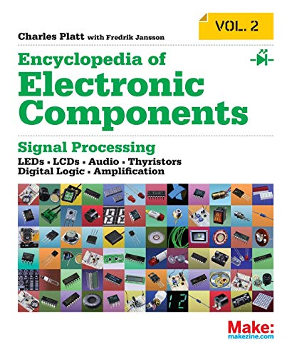 Encyclopedia Of Electronic Components: Leds, Lcds, Audio, Thyristors, Digital Logic, And Amplification: Volume 2