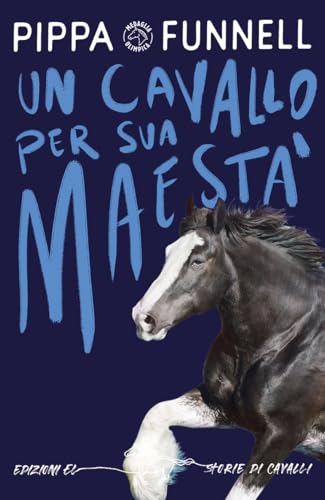 Un Cavallo Per Sua Maestà. Storie Di Cavalli. Ediz. Illustrata