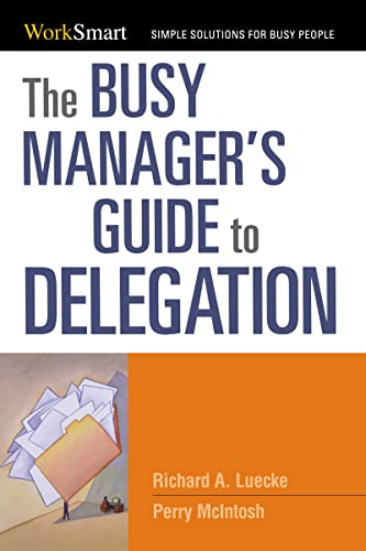 The Busy Manager'S Guide To Delegation (Worksmart Series)