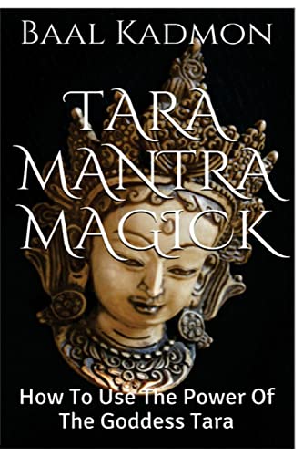 Tara Mantra Magick: How To Use The Power Of The Goddess Tara: Volume 5
