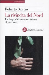 La Rivincita Del Nord. La Lega Dalla Contestazione Al Governo