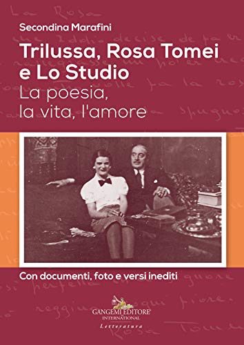 Trilussa, Rosa Tomei E Lo Studio. La Poesia, La Vita, L'Amore