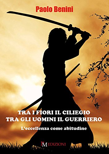 Tra I Fiori Il Ciliegio Tra Gli Uomini Il Guerriero: L'Eccellenza Come Abitudine
