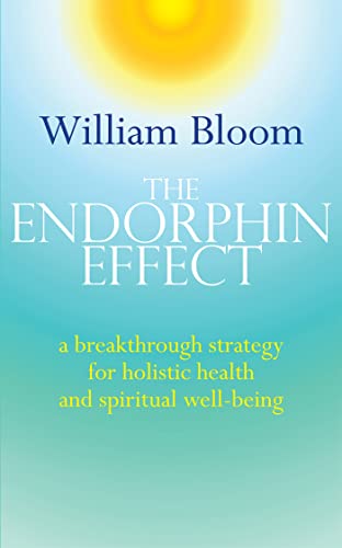 The Endorphin Effect: A Breakthrough Strategy For Holistic Health And Spiritual Wellbeing