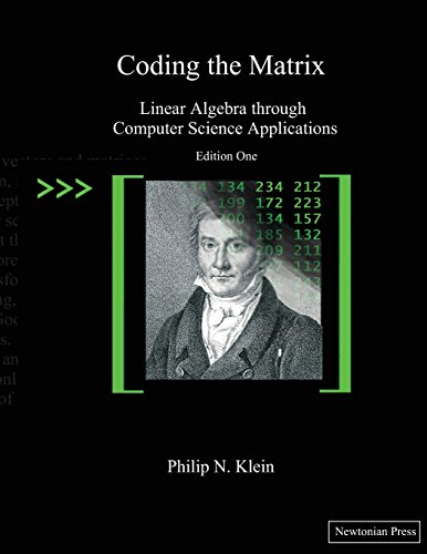 Coding The Matrix: Linear Algebra Through Applications To Computer Science