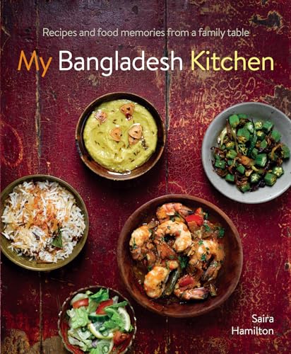 My Bangladesh Kitchen: Recipes And Food Memories From A Family Table