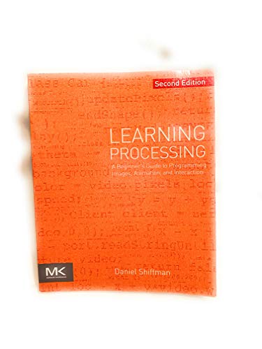 Learning Processing: A Beginner'S Guide To Programming Images, Animation, And Interaction