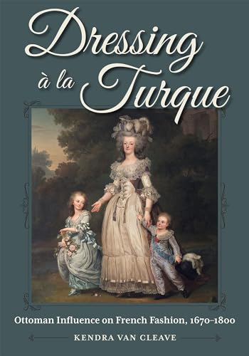 Dressing A La Turque: Ottoman Influence On French Fashion, 1670-1800