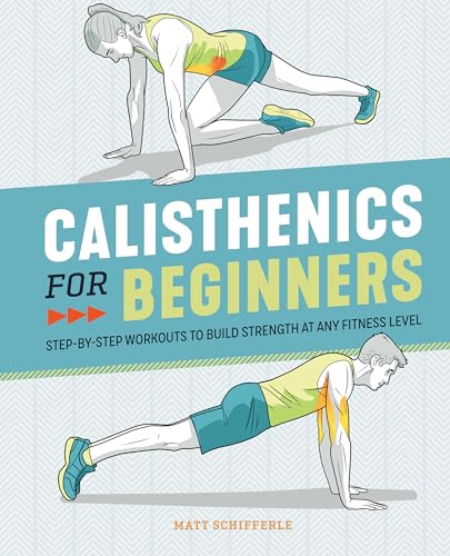 Calisthenics For Beginners: Step-By-Step Workouts To Build Strength At Any Fitness Level