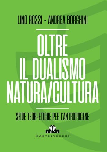 Oltre Il Dualismo Natura/Cultura. Sfide Teoretiche Per L’Antropocene