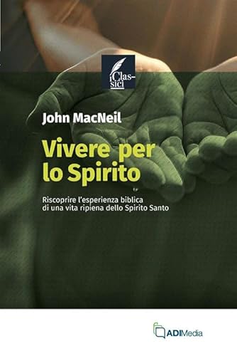 Vivere Per Lo Spirito. Riscoprire L'Esperienza Biblica Di Una Vita Ripiena Dello Spirito Santo