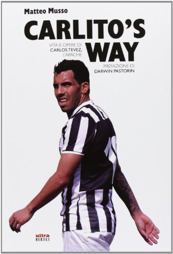 Carlito'S Way. Vita E Opere Di Carlos Tévez, L'Apache