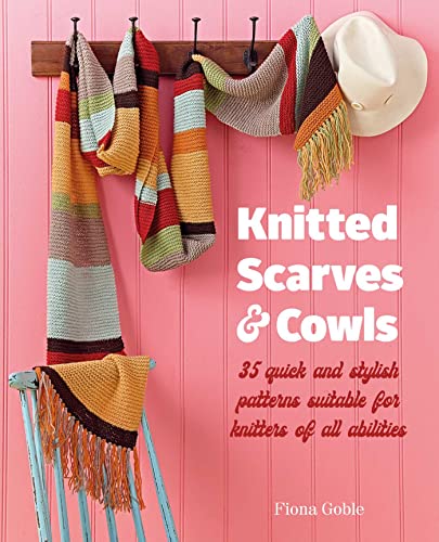 Knitted Scarves And Cowls: 35 Quick And Stylish Patterns Suitable For Knitters Of All Abilities