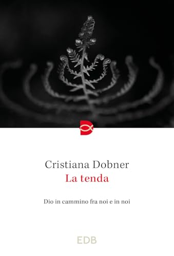 La Tenda. Dio In Cammino Fra Noi E In Noi