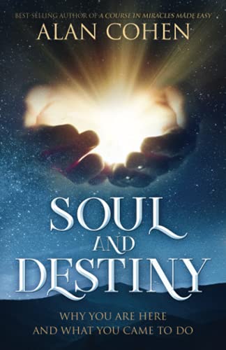 Soul And Destiny: Why You Are Here And What You Came To Do