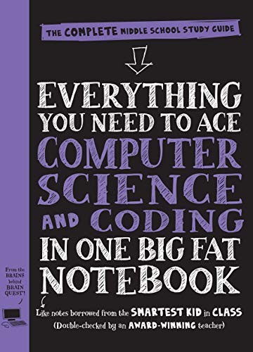 Everything You Need To Ace Computer Science And Coding In One Big Fat Notebook: The Complete Middle School Study Guide