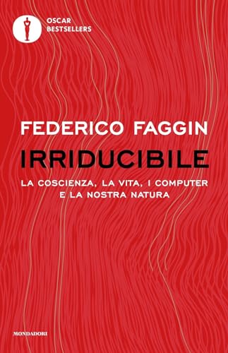 Irriducibile. La Coscienza, La Vita, I Computer E La Nostra Natura