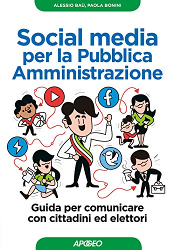 Social Media Per La Pubblica Amministrazione. Guida Per Comunicare Con Cittadini Ed Elettori