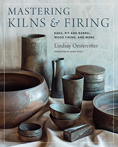 Mastering Kilns And Firing: Raku, Pit And Barrel, Wood Firing, And More