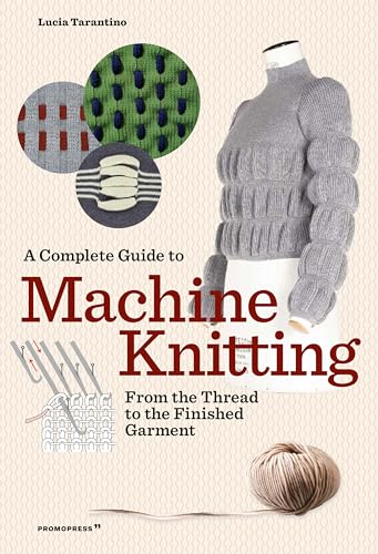 A Complete Guide To Machine Knitting: From The Thread To The Finished Garment