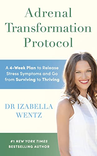 Adrenal Transformation Protocol: A 4-Week Plan To Release Stress Symptoms And Go From Surviving To Thriving