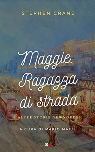 Maggie. Ragazza Di Strada E Altre Storie Newyorkesi