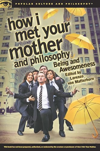 How I Met Your Mother And Philosophy: Being And Awesomeness