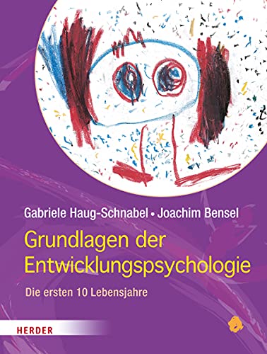Grundlagen Der Entwicklungspsychologie: Die Ersten 10 Lebensjahre