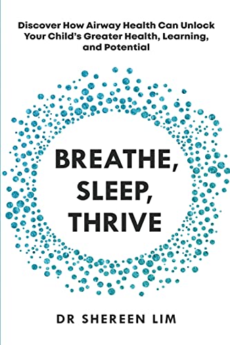 Breathe, Sleep, Thrive: Discover How Airway Health Can Unlock Your Child’S Greater Health, Learning, And Potential