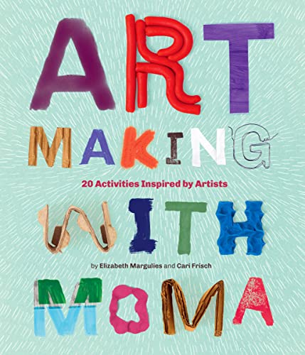 Art Making With Moma: 20 Activities For Kids Inspired By Artists At The Museum Of Modern Art