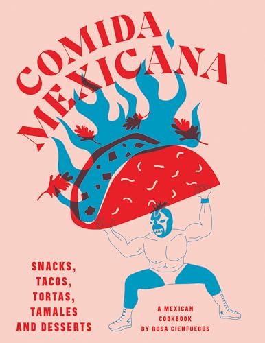 Comida Mexicana: Snacks, Tacos, Tortas, Tamales & Desserts