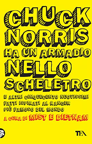 Chuck Norris Ha Un Armadio Nello Scheletro E Altri Cinquecento Nuovissimi Fatti Ispirati Al Ranger Più Famoso Del Mondo