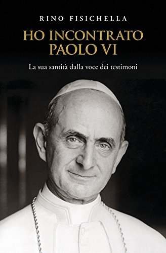 Ho Incontrato Paolo Vi. La Sua Santità Dalla Voce Dei Testimoni