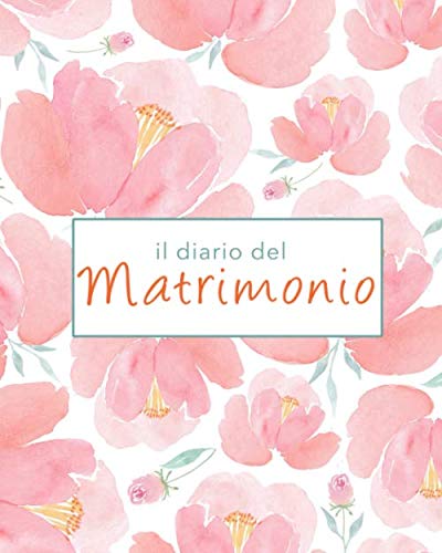 Il Diario Del Matrimonio - Wedding Planner In Italiano, Agenda Della Sposa Con Le Cose Da Fare E Il Diario Settimana Per Settimana. 100 Pagine 20,32 X