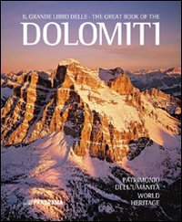 Il Grande Libro Delle Dolomiti. Patrimonio Dell'Umanità. Ediz. Italiana E Inglese