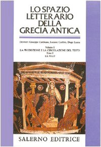 Lo Spazio Letterario Della Grecia Antica. La Produzione E La Circolazione Del Testo. La «Polis» (Vol. 1/1)