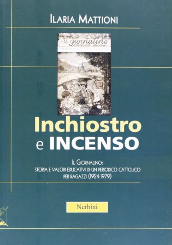Inchiostro E Incenso. Il Giornalino: Storia E Valori Educativi Di Un Periodo Cattolico Per Ragazzi (1924-1979)