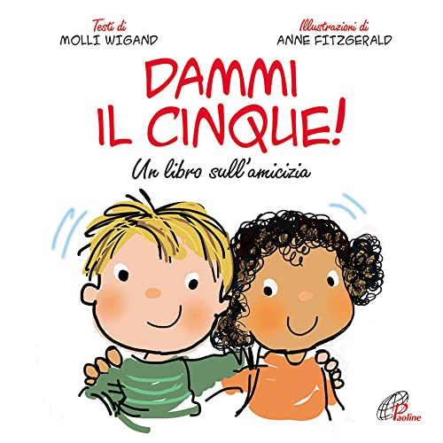 Dammi Il Cinque! Un Libro Sull'Amicizia. Ediz. Illustrata