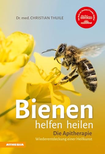 Bienen Helfen Heilen: Die Apitherapie - Wiederentdeckung Einer Heilkunst [Lingua Tedesca]: Die Apitherapie - Wiederentdeckung Einer Heilkunst. Die ...