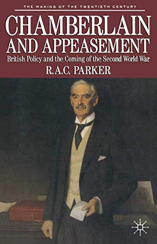 Chamberlain And Appeasement: British Policy And The Coming Of The Second World War