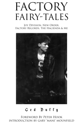 Factory Fairy-Tales: Joy Division, New Order, Factory Records, The Hacienda & Me