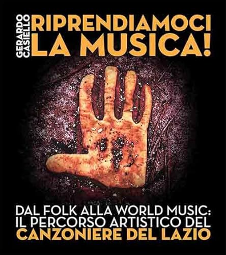 Riprendiamoci La Musica! Dal Folk Alla World Music: Il Percorso Artistico Del Canzoniere Del Lazio: Vol. 48