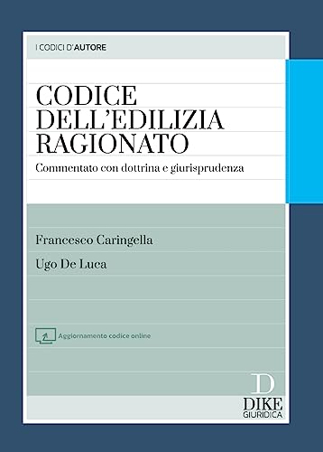 Codice Dell'Edilizia Ragionato. Commentato Con Dottrina E Giurisprudenza. Con Aggiornamento Online