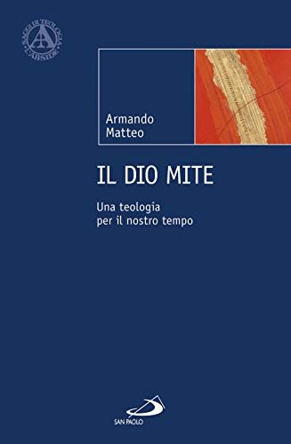 Il Dio Mite. Una Teologia Per Il Nostro Tempo